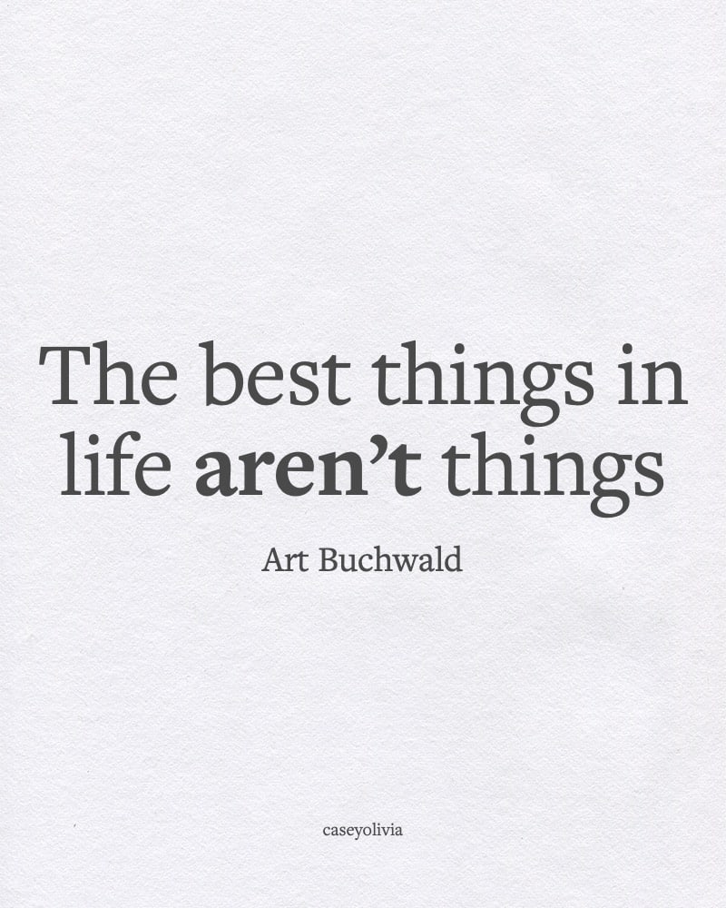 art buchwald best things in life saying