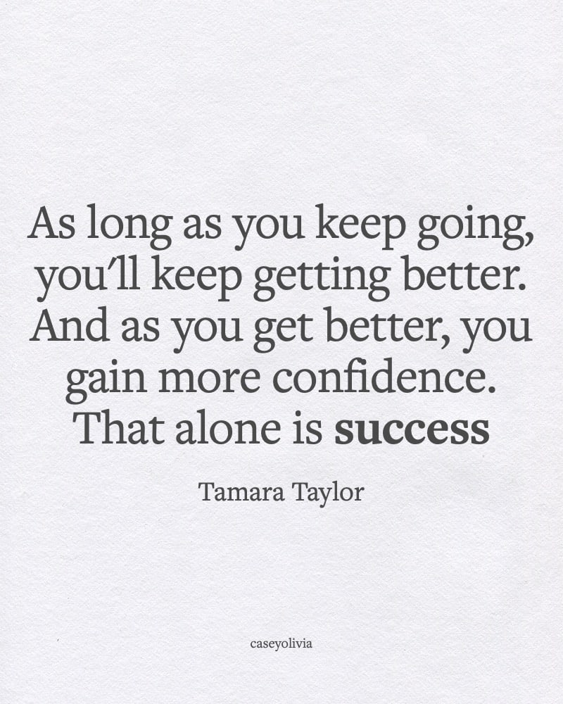tamara taylor keep going and getting better quote