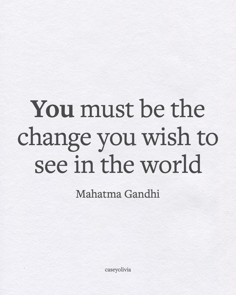 mahatma gandhi change you wish in the world