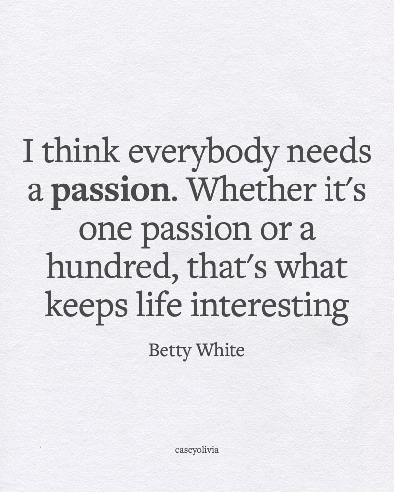 everyone needs a passion in life quote