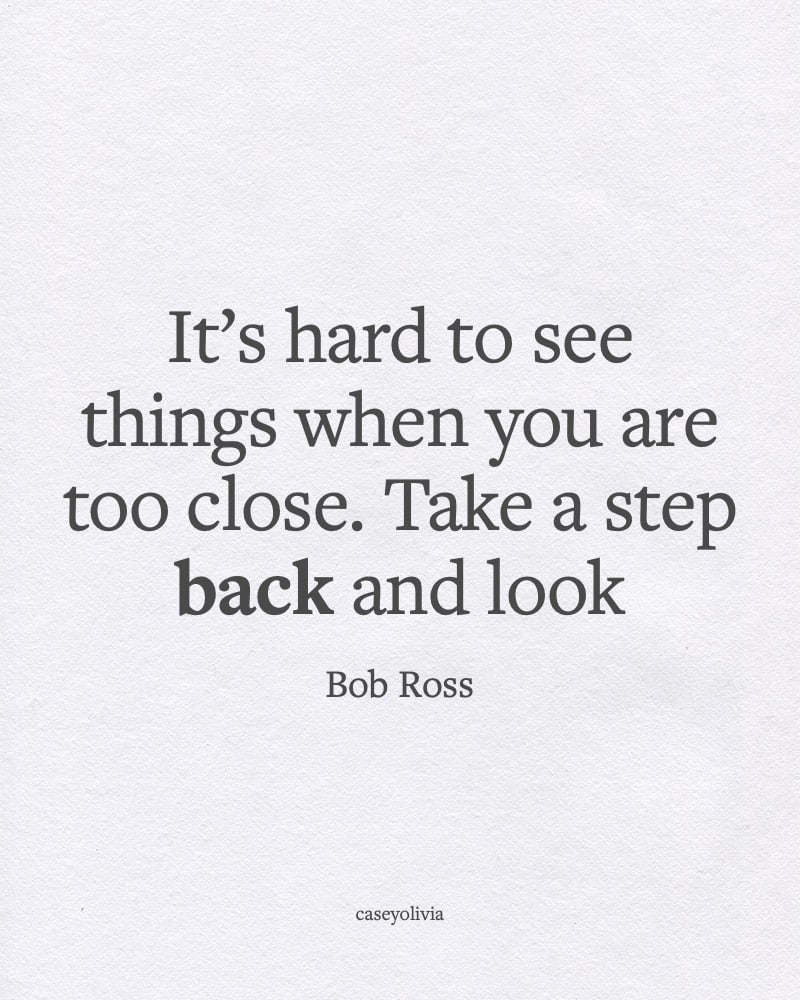 take a step back and look quote about perspective