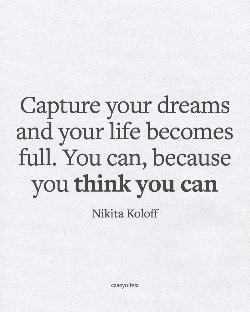 capture your dreams and your life becomes full