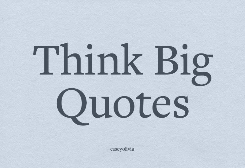 list of the best think big quotes and images for inspiration