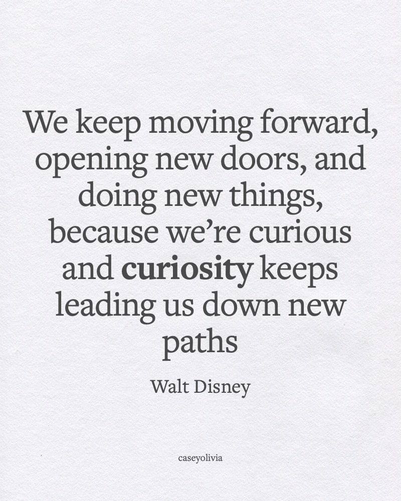 have the courage to keep moving forward walt disney