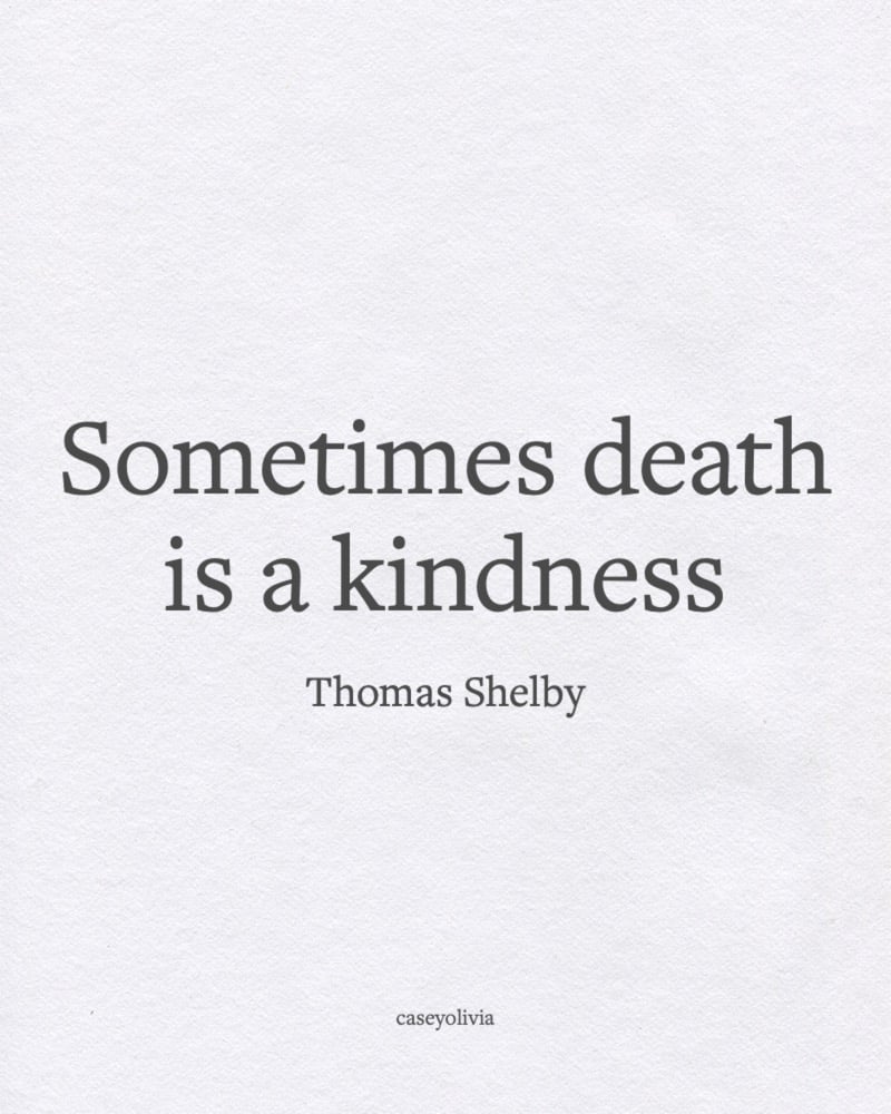 death is a kindness thomas shelby life quote