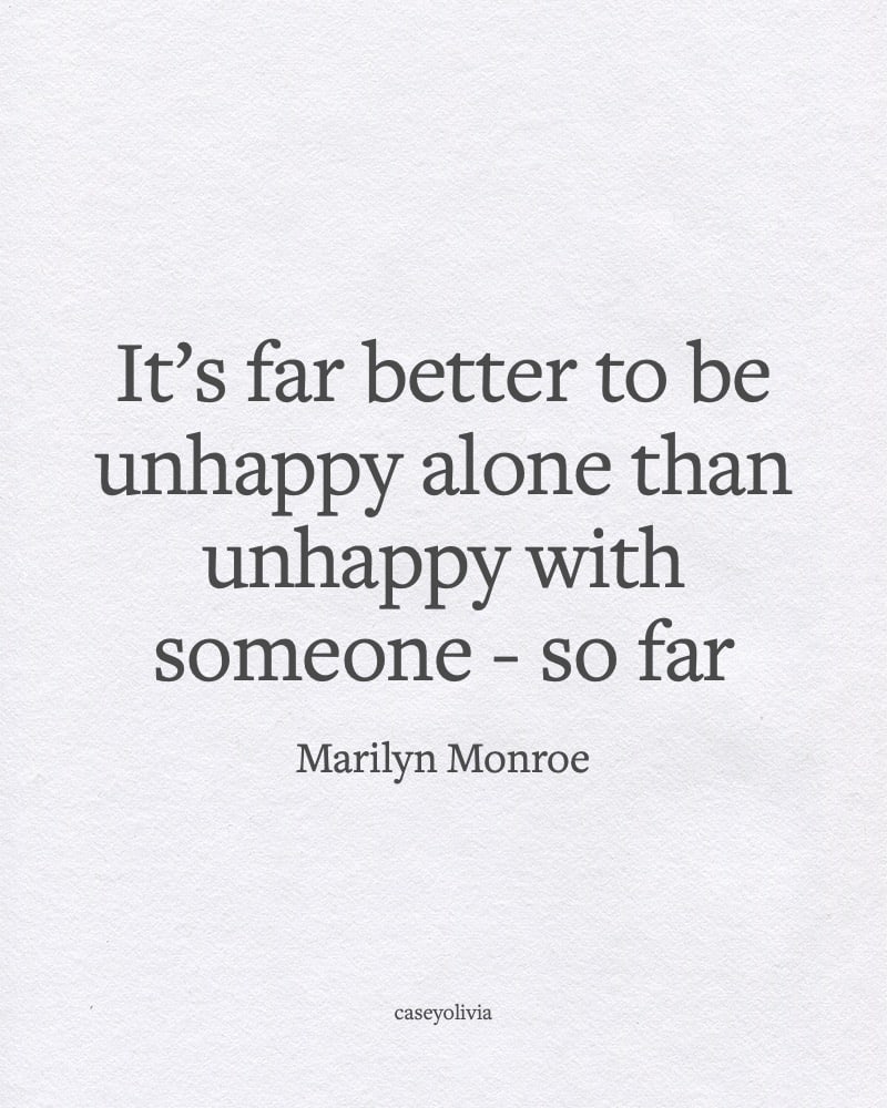 it is far better to be unhappy alone quote
