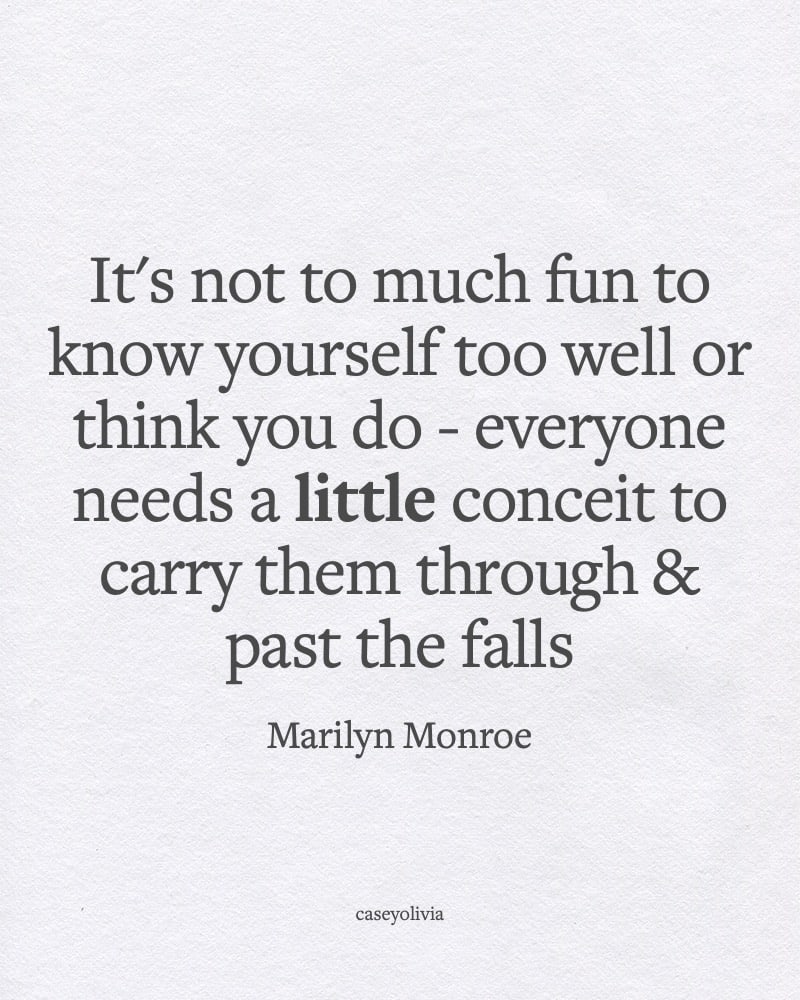 not fun to know yourself too well marilyn monroe