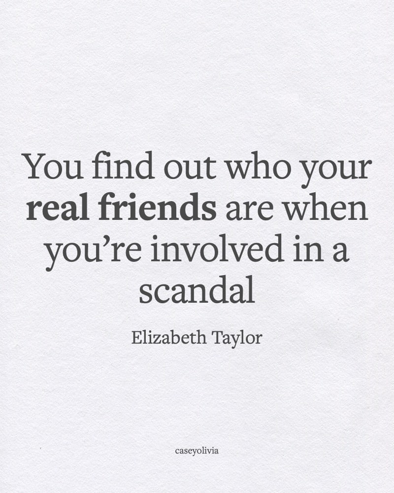 elizabeth taylor saying about finding your real friends