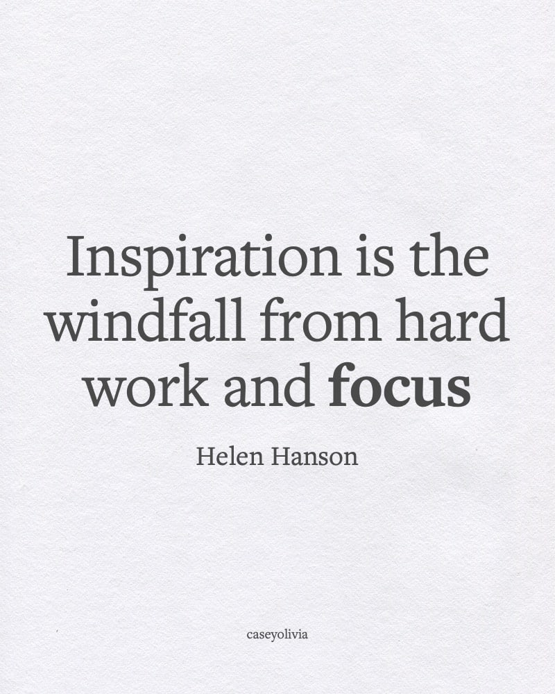 inspiration is the windfall from hard work and focus
