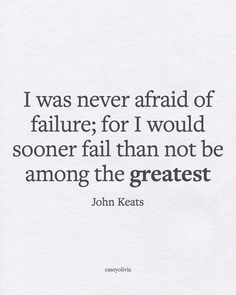 john keats never afraid of failure about greatness