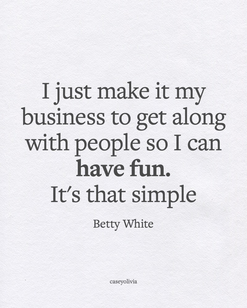 betty white have fun and get along with people