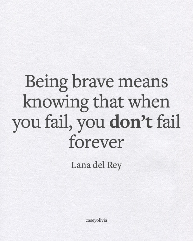 being brave quote from lana del rey