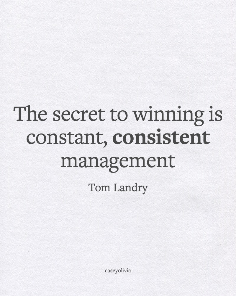 tom landry constant consistent management quote