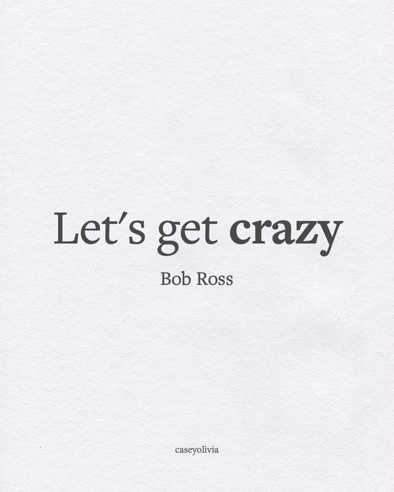 bob ross lets get crazy short caption