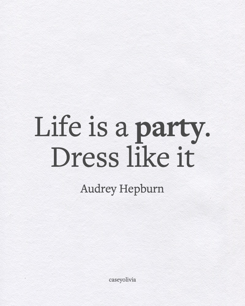 life is a party quote from audrey hepburn
