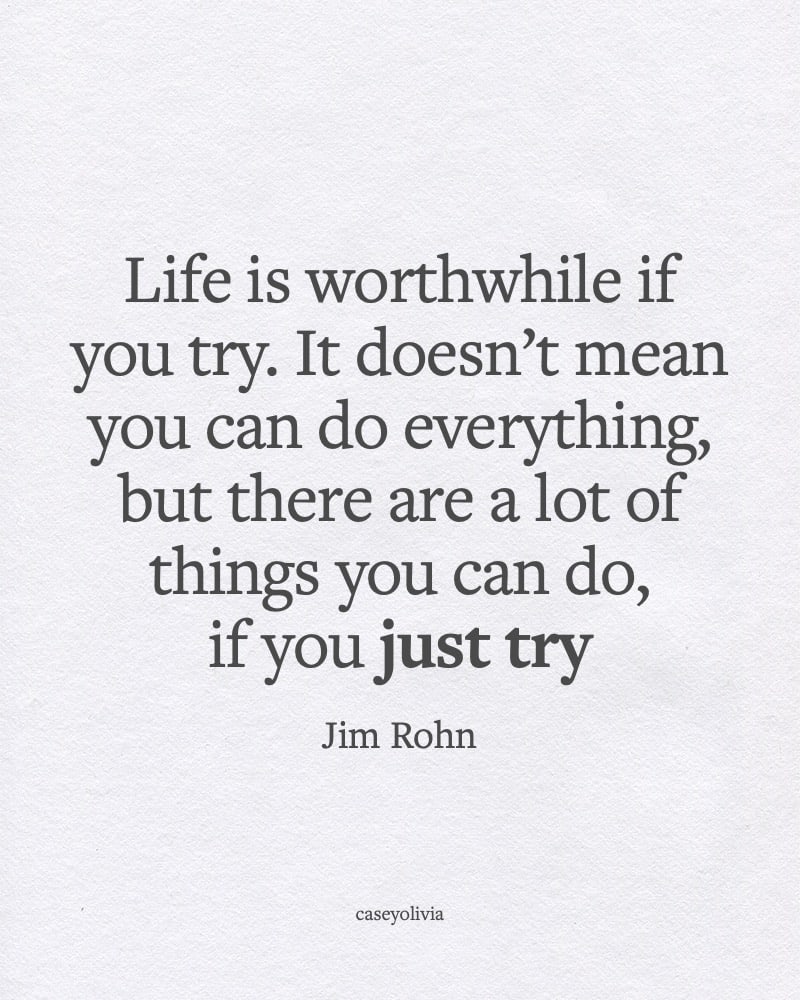 jim rohn life is worthwhile if you just try new things