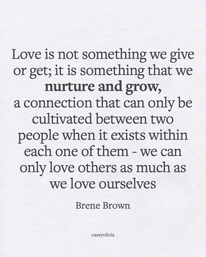 love is not something we give or get brene brown