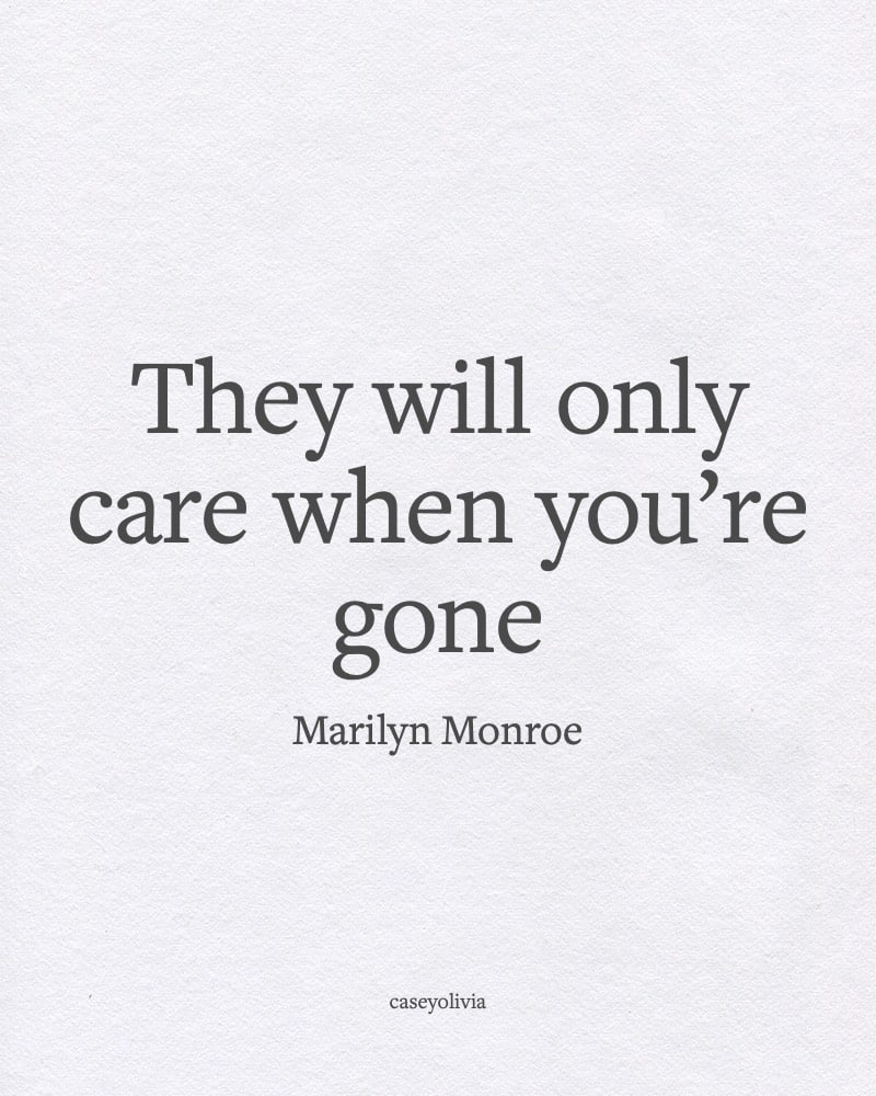theyll only care when youre gone short quote