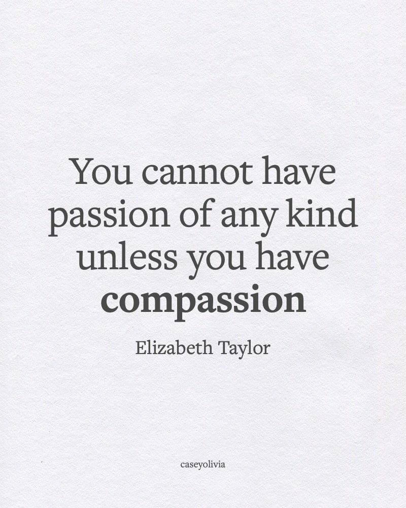 elizabeth taylor compassion and passion short saying