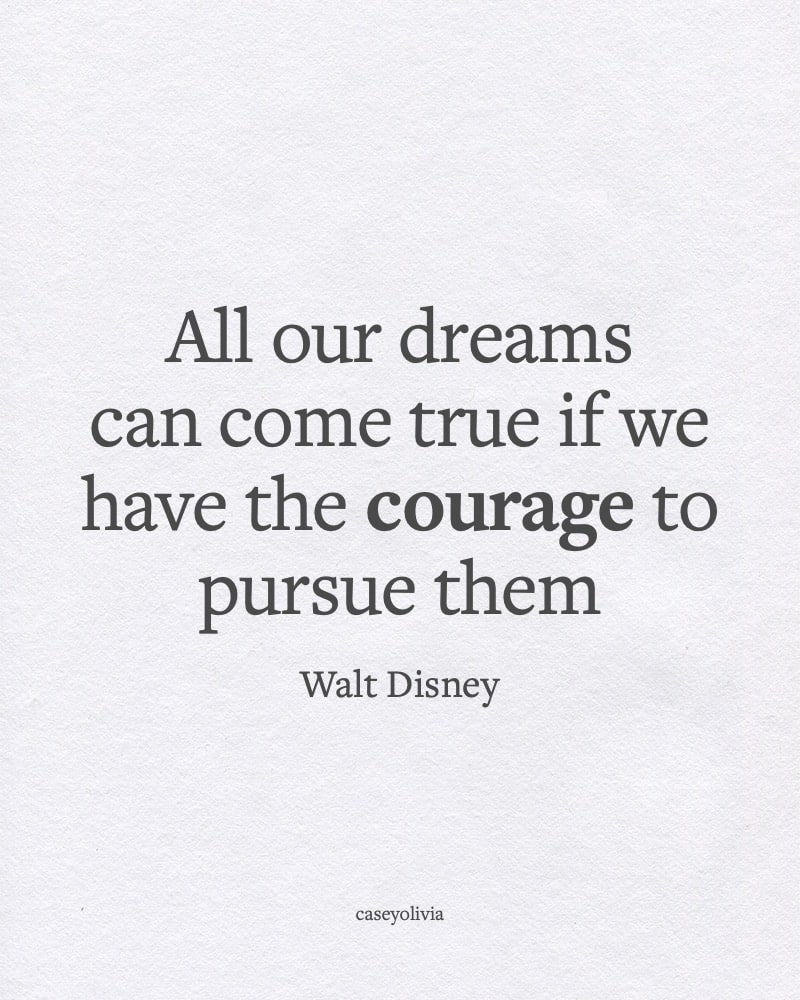 walt disney courage to pursue your dreams quote