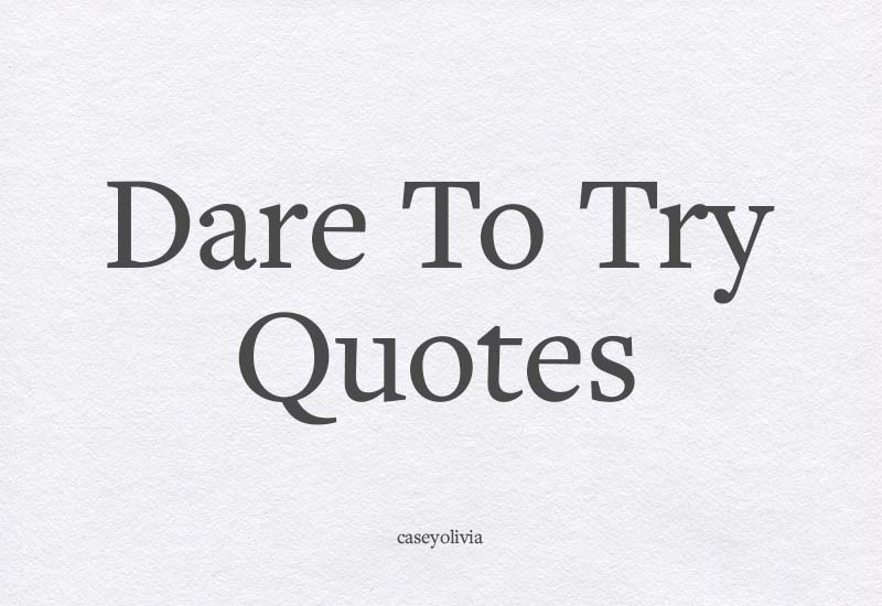 list of the best dare to try quotes and images to share