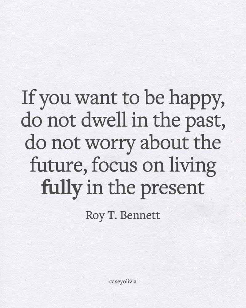 focus on living fully in the present inspirational saying
