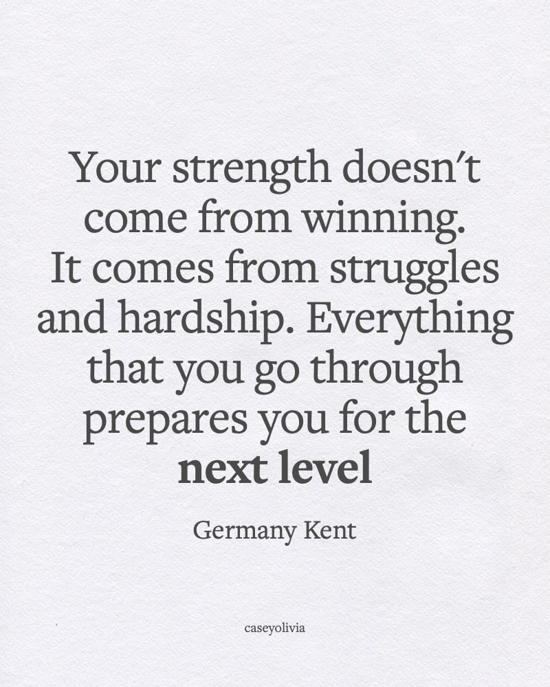 strength comes from hardship germany kent quote