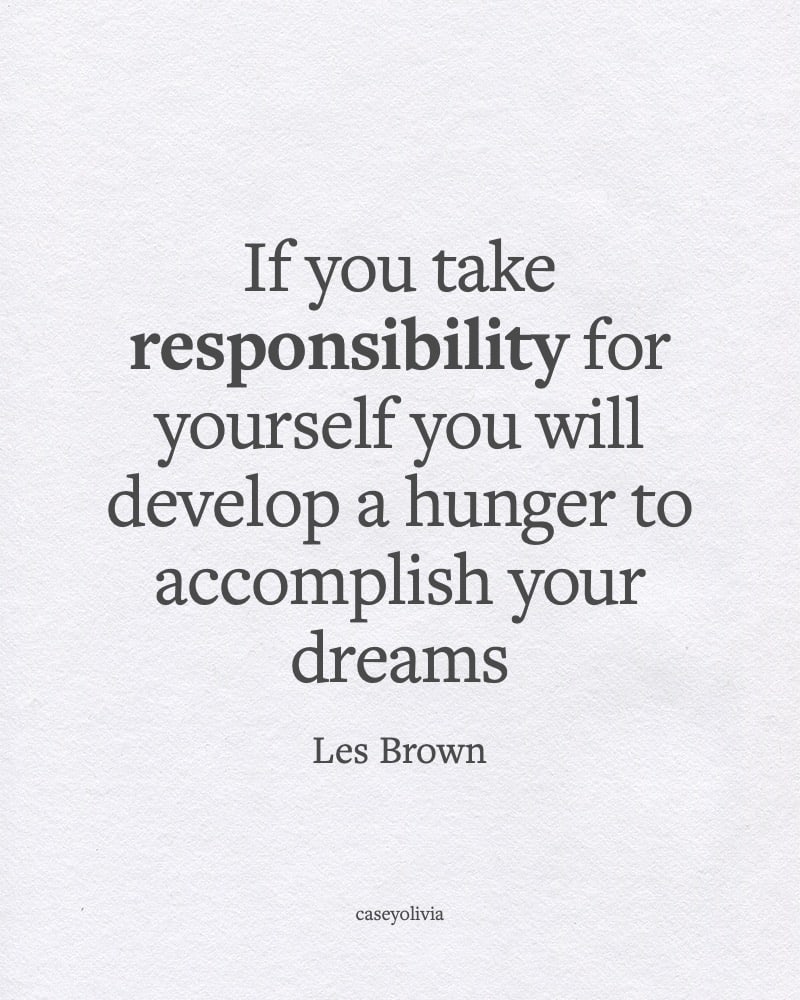take responsibility and think bigger les brown quote