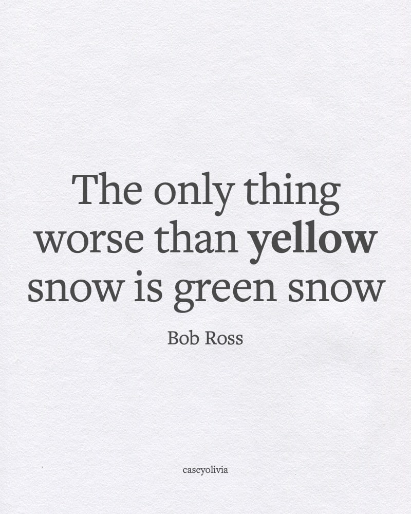 funny bob ross caption about yellow snow