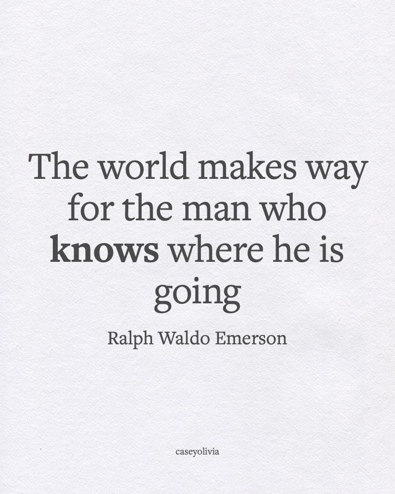 man who knows where he is going ralph waldo emerson