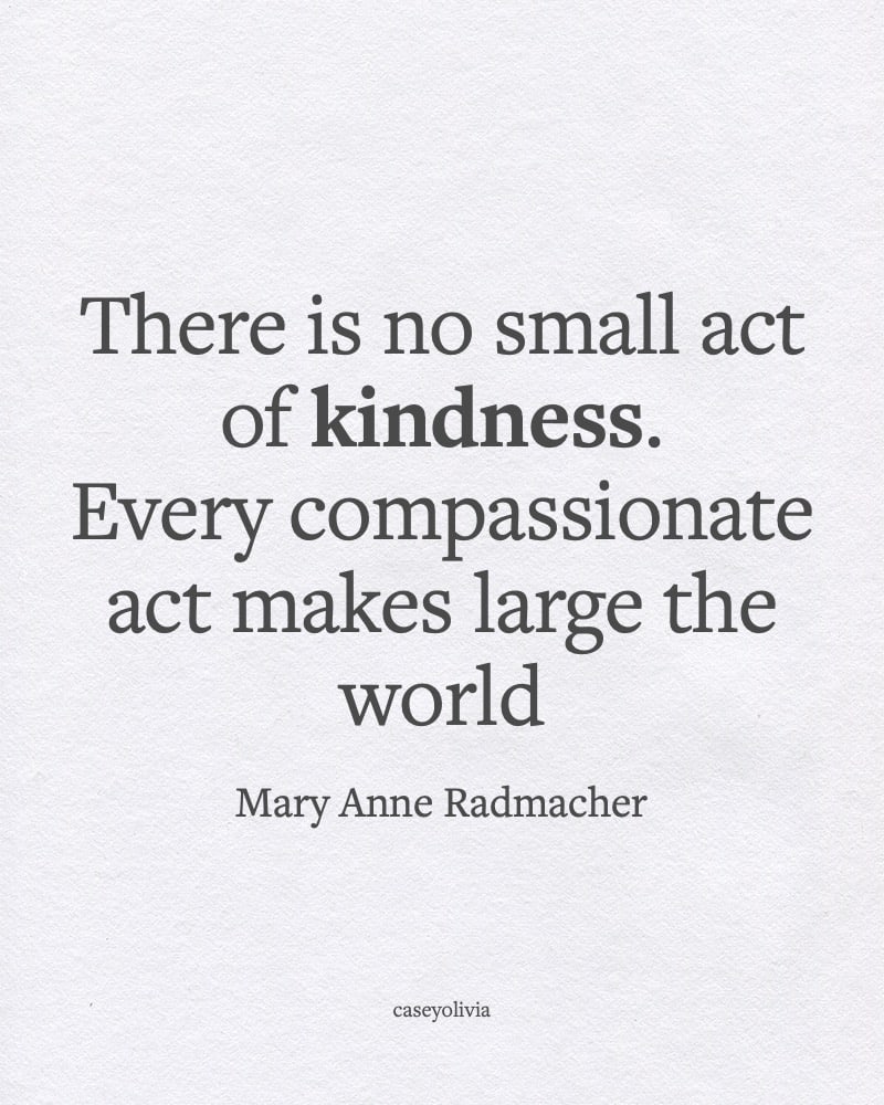 mary anne radmacher act of kindness quotation