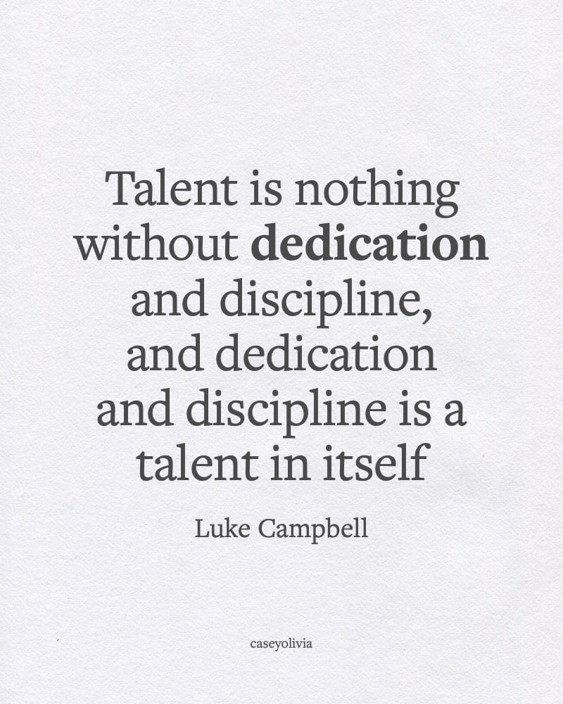 talent is nothing with dedication and discipline inspiring caption