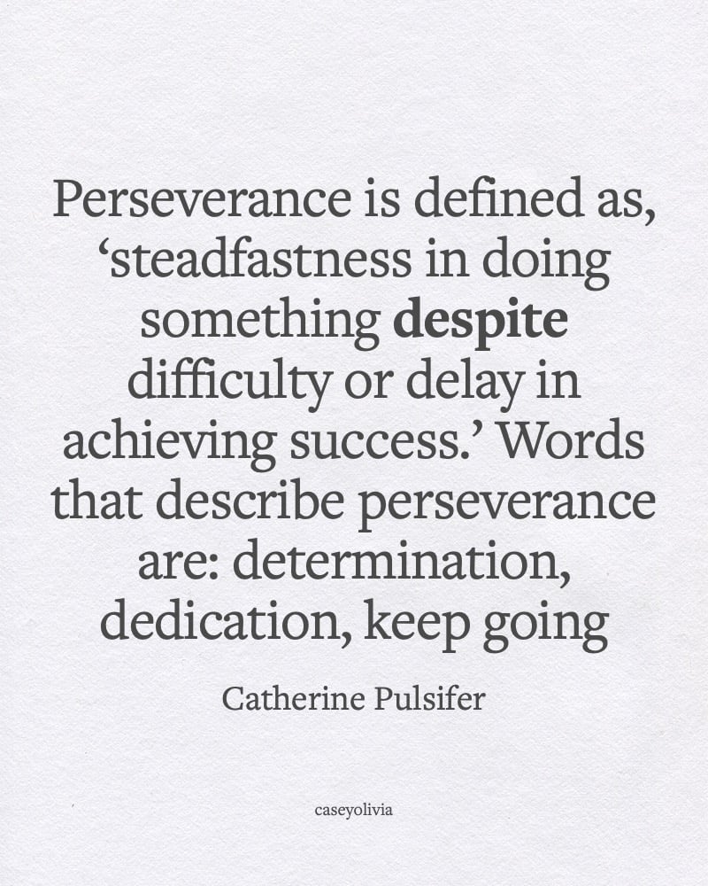 steadfastness in doing something despite difficulty catherine pulsifer