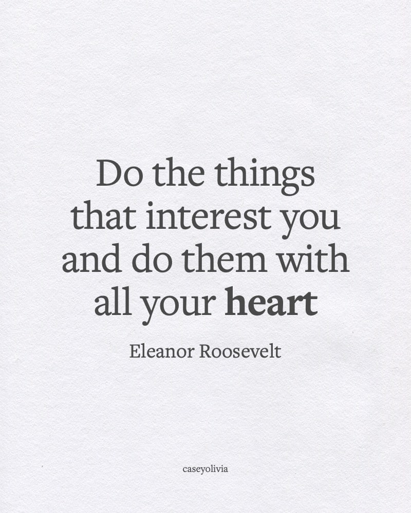 eleanor roosevelt doing the things that interest you