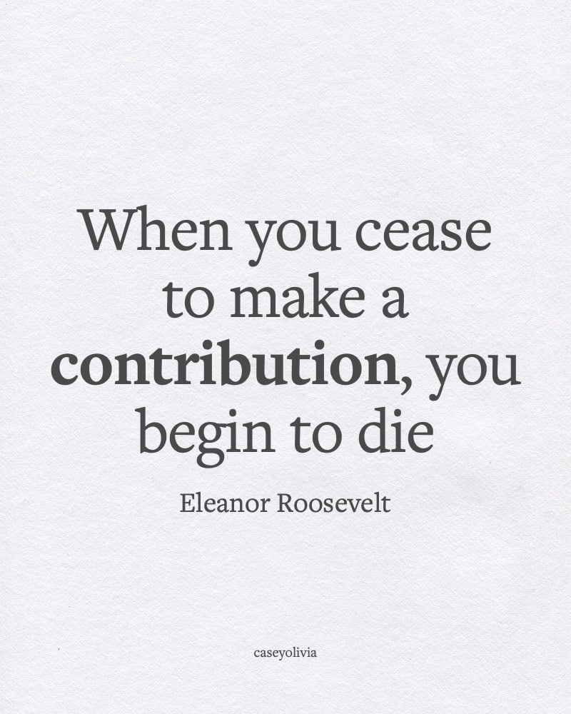 cease to make a contribution eleanor roosevelt short quote