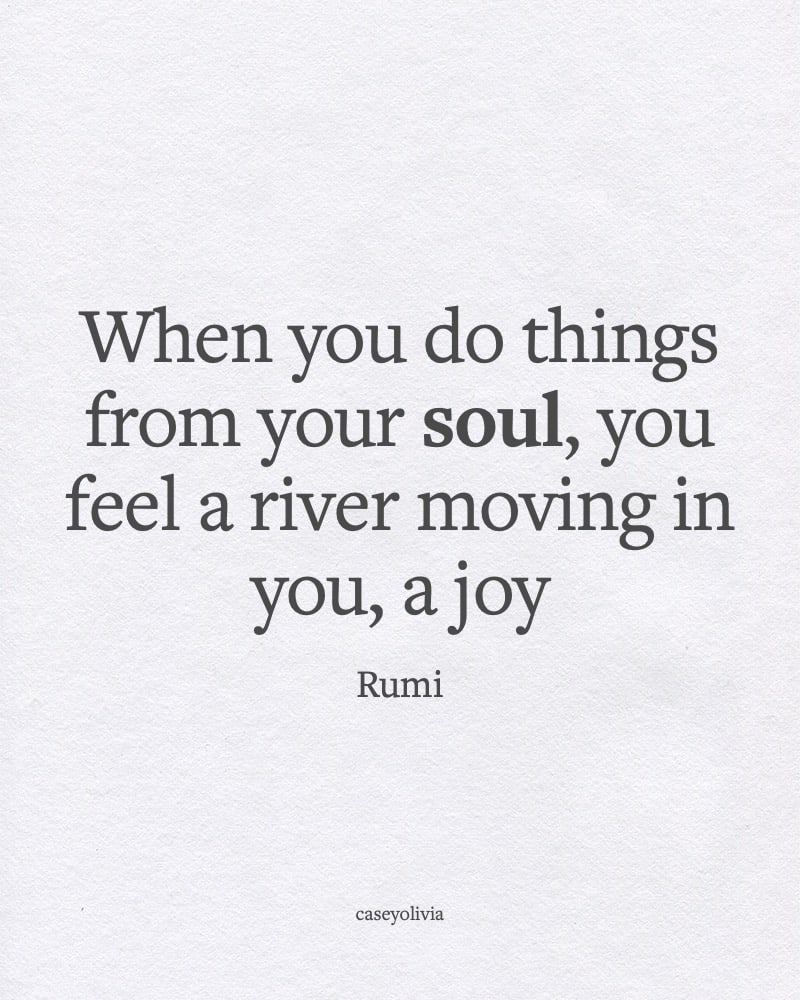 do things from your soul happiness quote from rumi