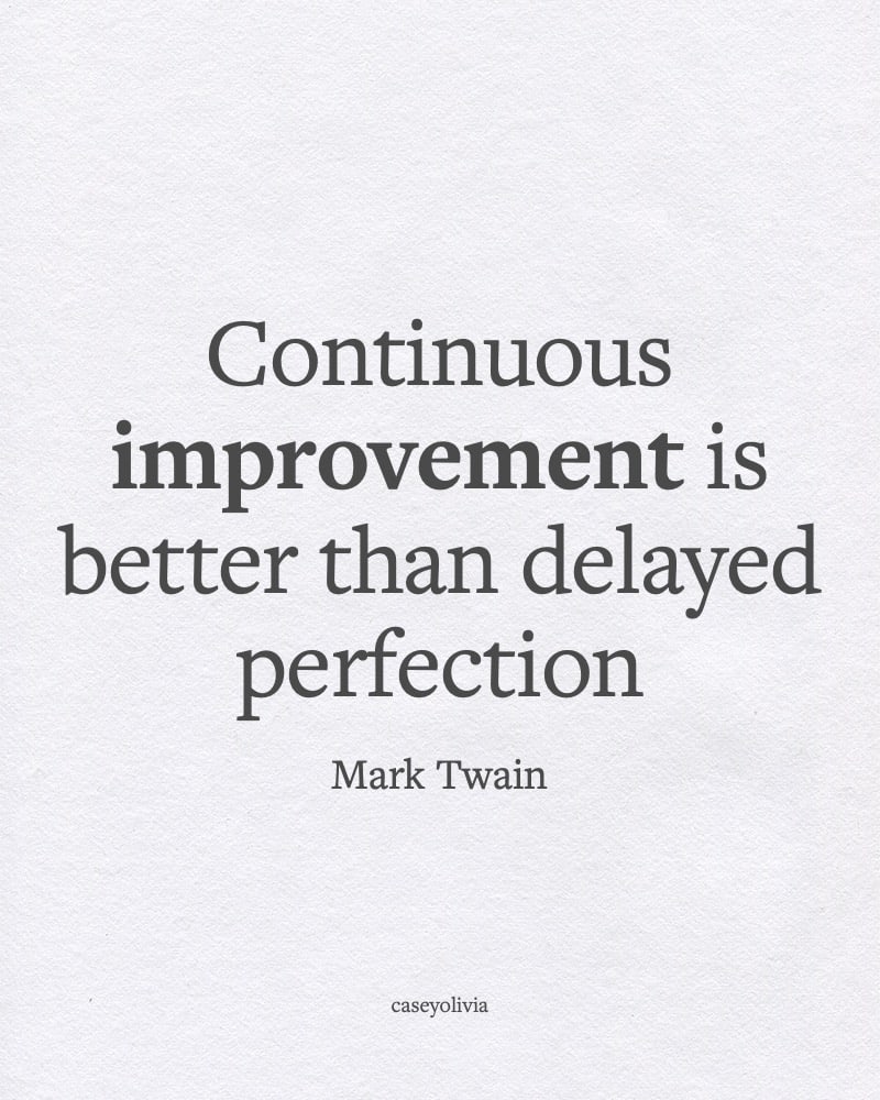 continual improvement is better than delayed perfection quote