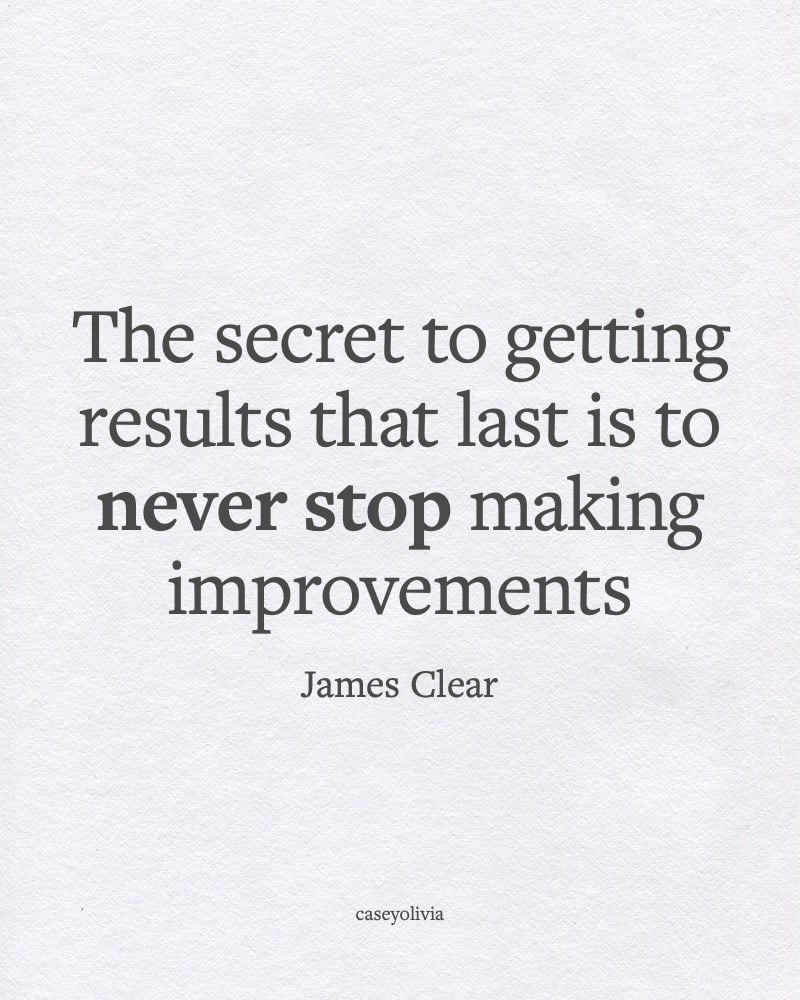 james clear never stop making improvements motivational caption