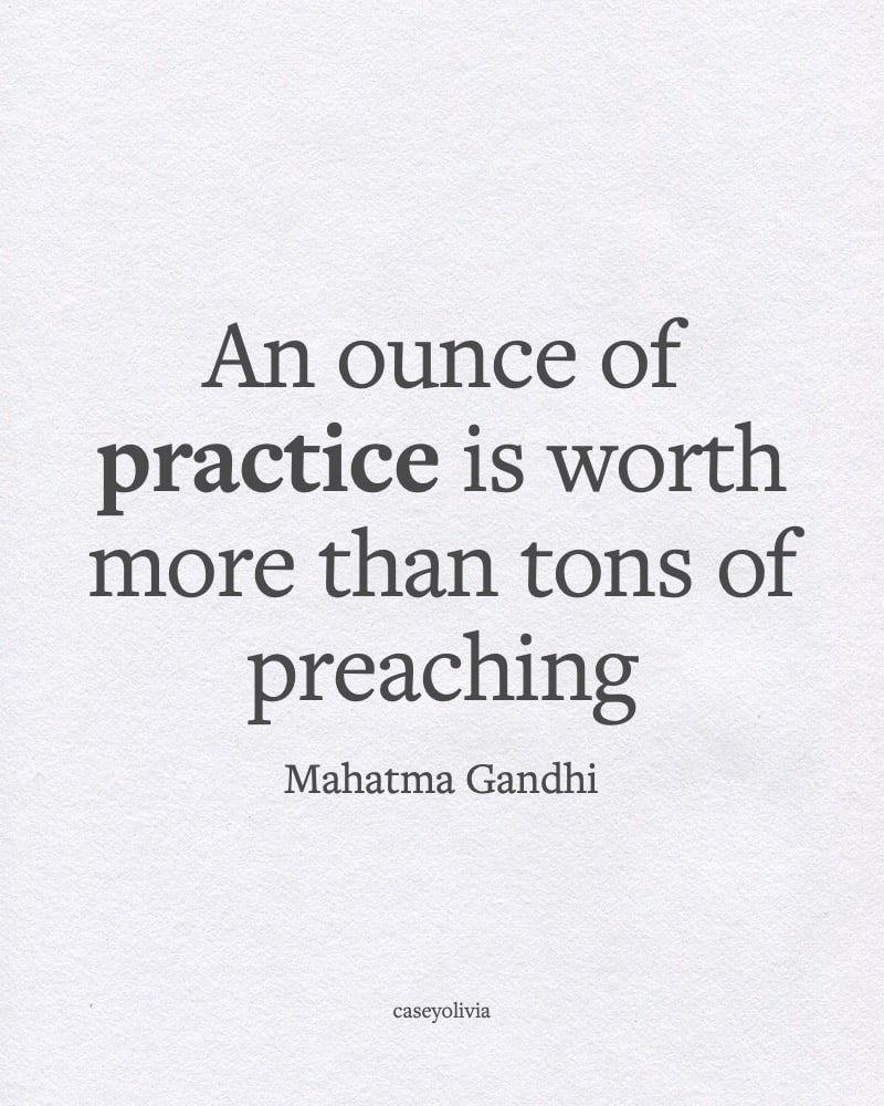 mahatma gandhi practice more than you preach quote