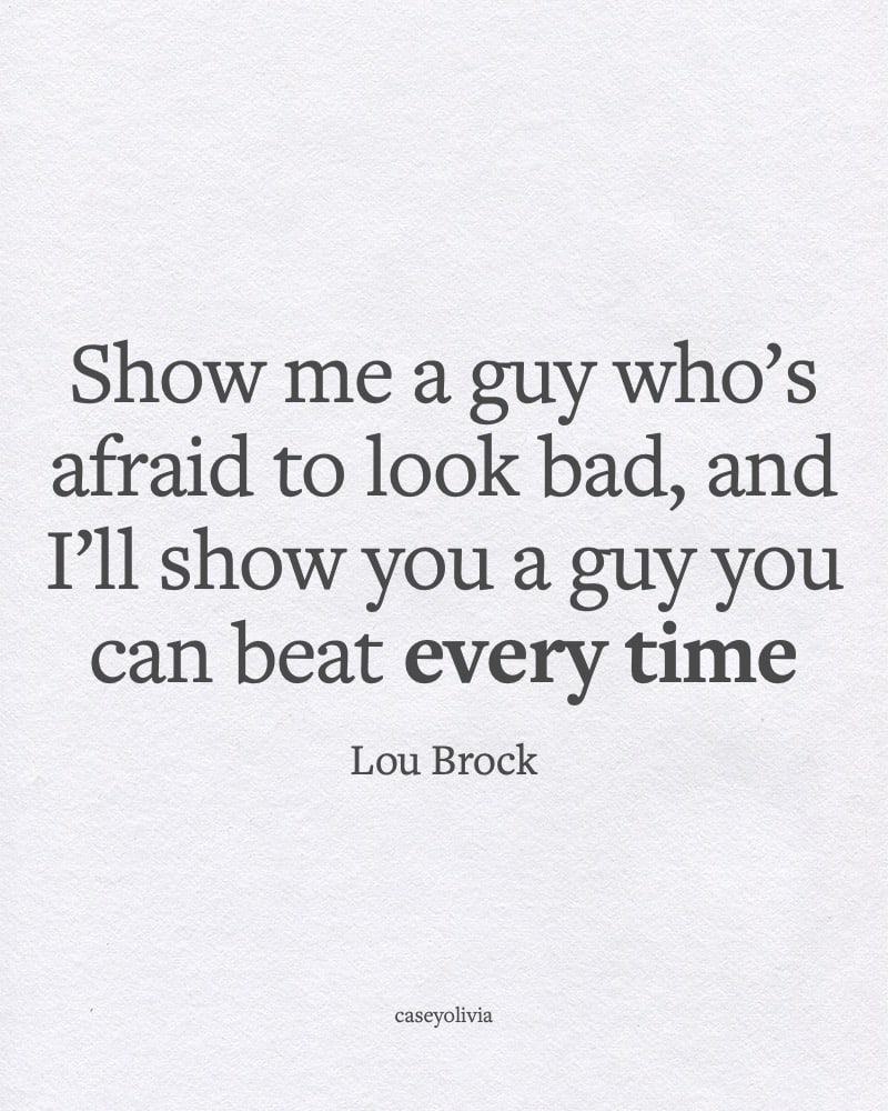 show a guy you can beat quote lou brock