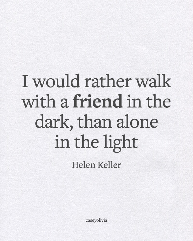 rather walk in the dark with a friend famous saying