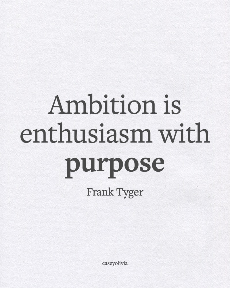 motivation is enthusiasm with purpose frank tyger