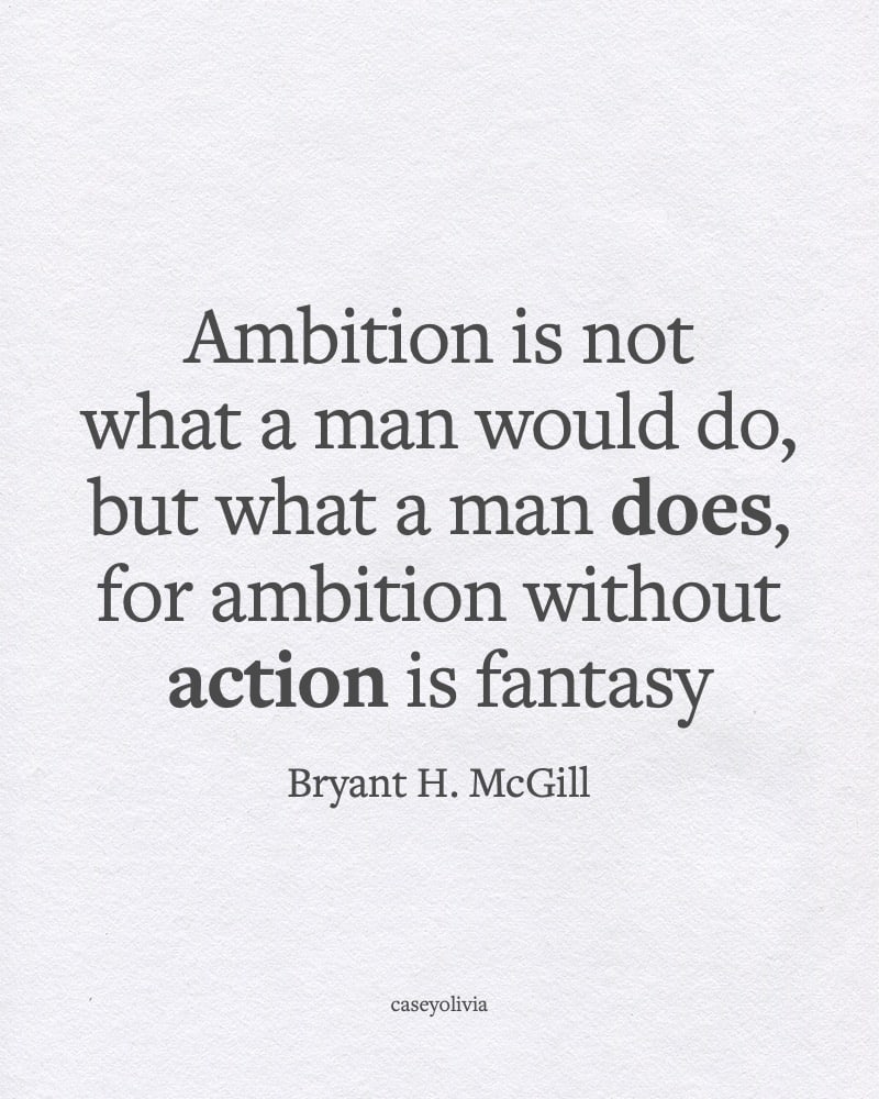 bryant h mcgill ambition without actions is fantasy quote
