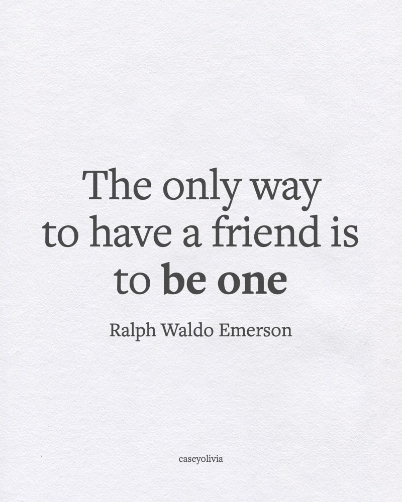 the only way to have a friend ralph waldo emerson