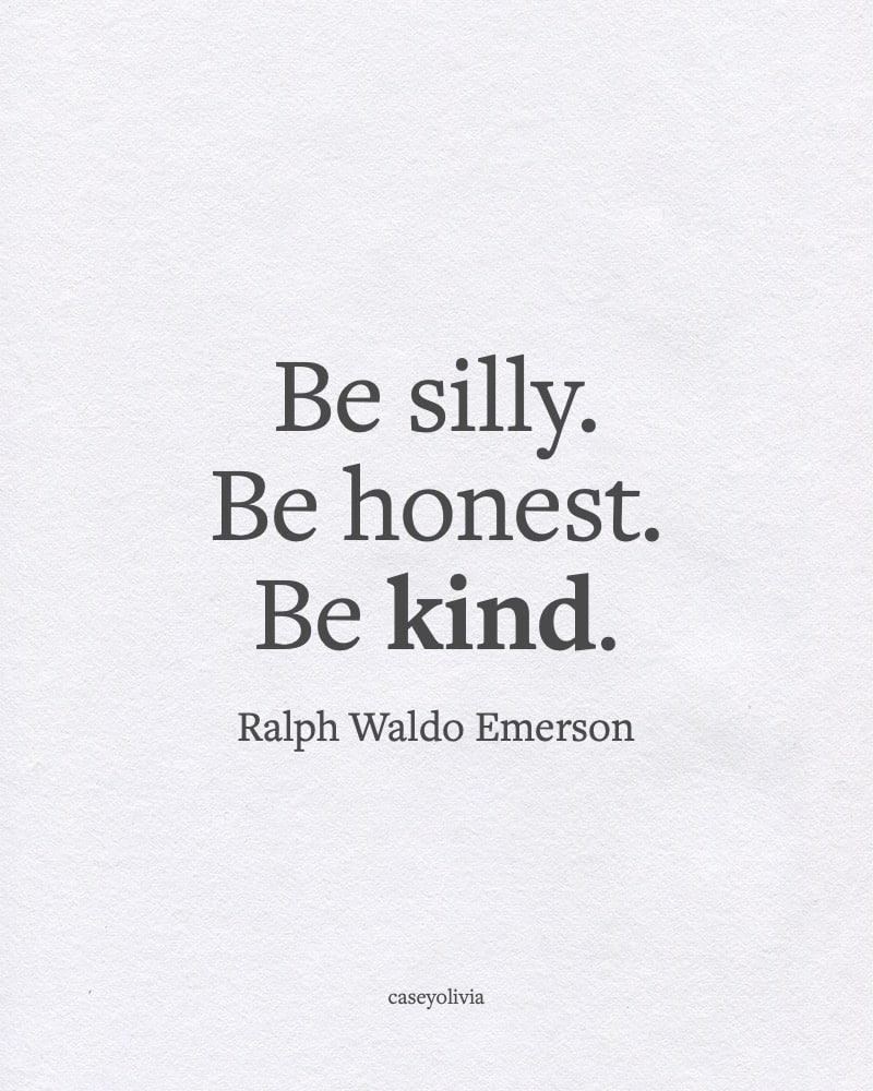 be silly be honest be kind inspirational short quote image
