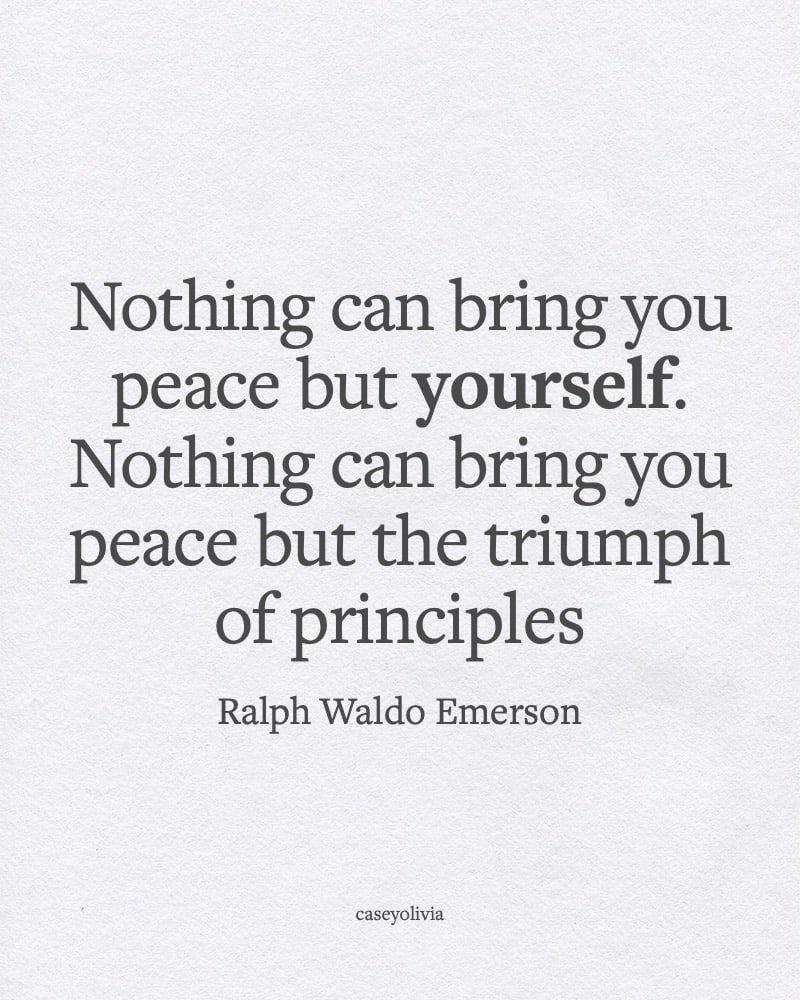 nothing can bring you peace but yourself ralph waldo emerson