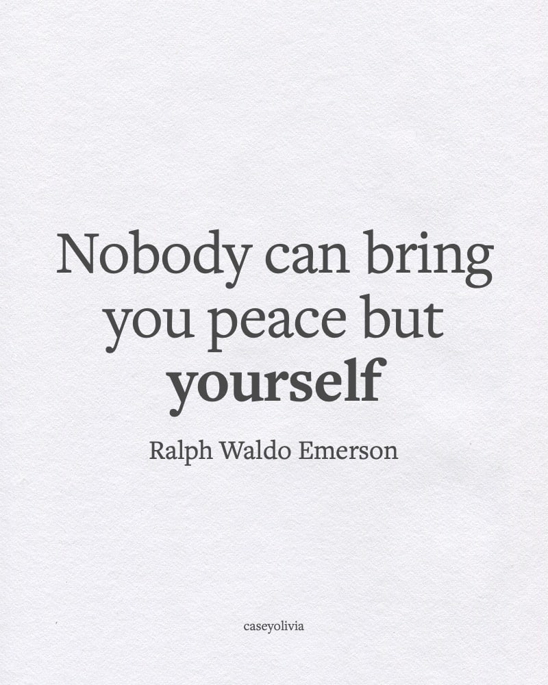 you are the only one who can find peacefulness within yourself quote