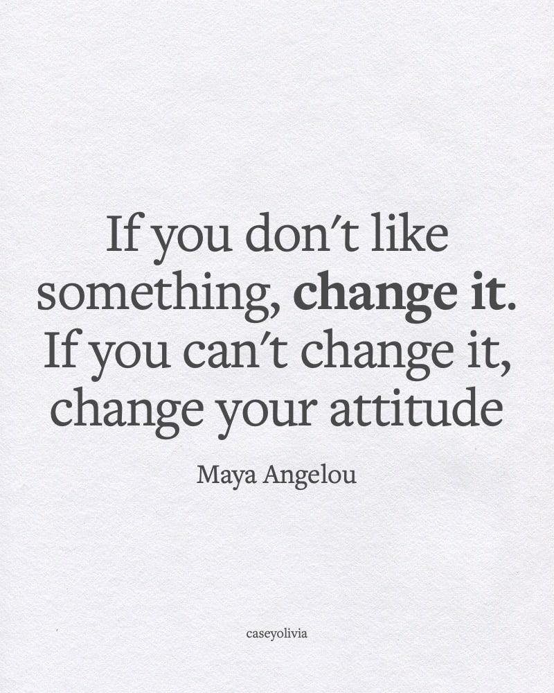 change your attitude maya angelou short saying