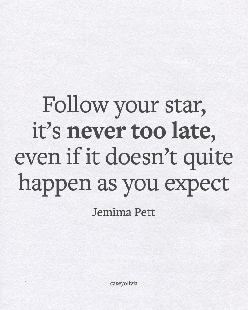 follow your star its never too late powerful quotation