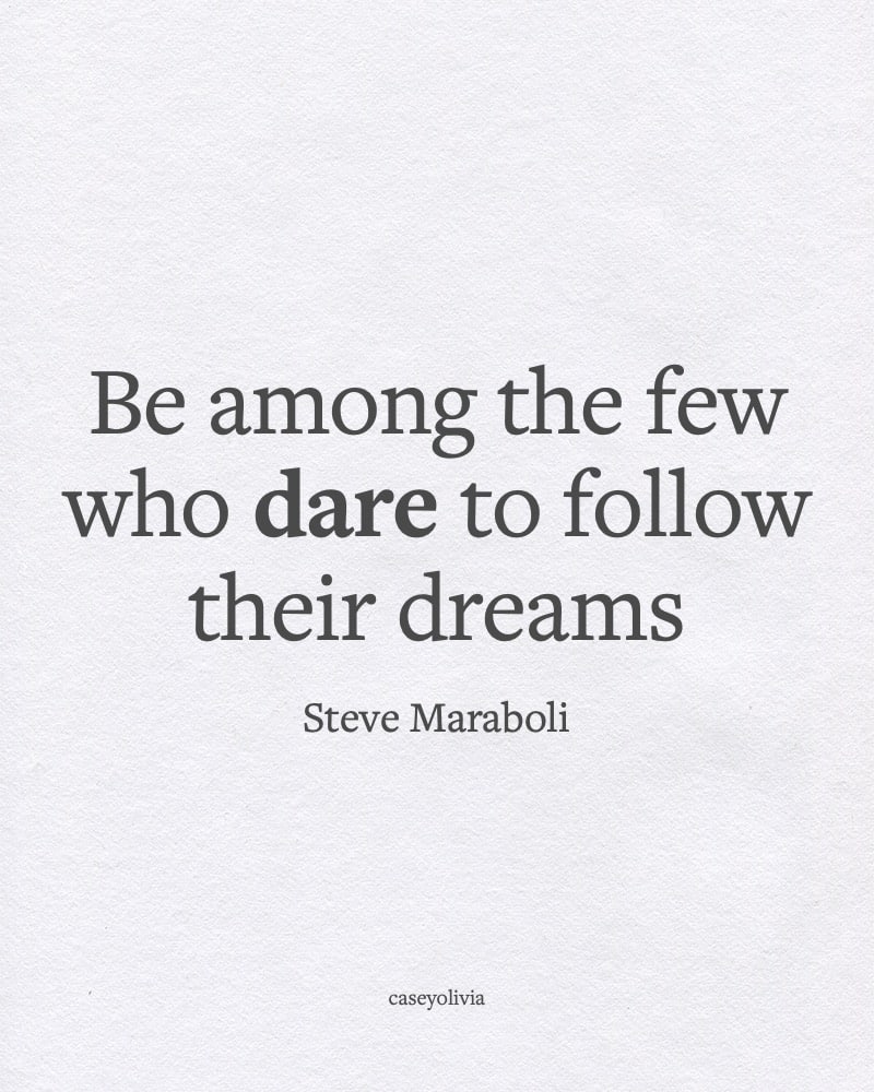 dare to follow your dreams steve maraboli quote